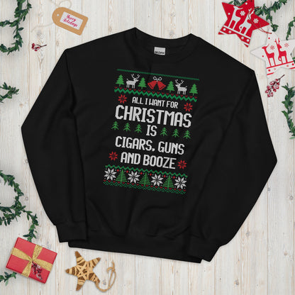 All I Want for Christmas Sweatshirt, Cigar, Guns, Booze