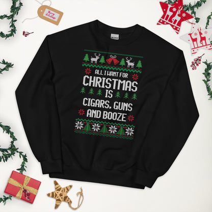 All I Want for Christmas Sweatshirt, Cigar, Guns, Booze