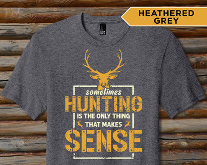 Hunting Makes Sense Shirt, Hunting T Shirt Men, Funny Joke Hunting Shirt, Dad Hunter, Rude Offensive Gifts For Hunters, Deer Buck T-Shirts