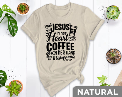 Jesus And Coffee Shirt, Coffee Shirt, Jesus Shirt, Jesus Love T-Shirt, Coffee Lover Shirt, With Jesus In Her Heart And Coffee In Her Hand