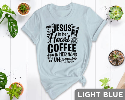 Jesus And Coffee Shirt, Coffee Shirt, Jesus Shirt, Jesus Love T-Shirt, Coffee Lover Shirt, With Jesus In Her Heart And Coffee In Her Hand