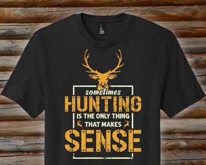 Hunting Makes Sense Shirt, Hunting T Shirt Men, Funny Joke Hunting Shirt, Dad Hunter, Rude Offensive Gifts For Hunters, Deer Buck T-Shirts