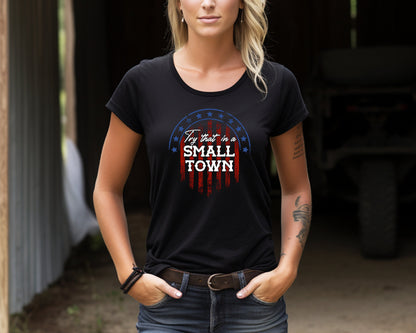 Try that in a Small Town Shirt, Small Town T-Shirt, Country Shirt, Country Small Town T-Shirt, American Flag Shirt, Republican Shirt