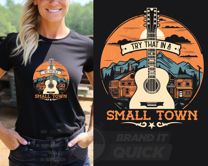 Try that in a Small Town Shirt, Small Town T-Shirt, Country Shirt, Country Small Town T-Shirt, American Flag Shirt, Guitar American Shirt