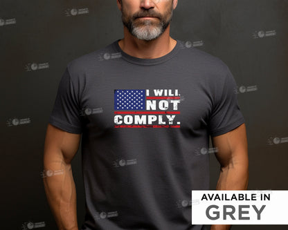 We The People Will Not Comply, Come And Take It,  T-SHIRT Patriotic American U.S.A. 2A 2nd Amendment, Do Not Comply Shirt, I will not comply