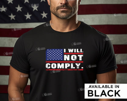 We The People Will Not Comply, Come And Take It,  T-SHIRT Patriotic American U.S.A. 2A 2nd Amendment, Do Not Comply Shirt, I will not comply